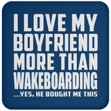 I Love My Boyfriend More Than Wakeboarding - Drink Coaster