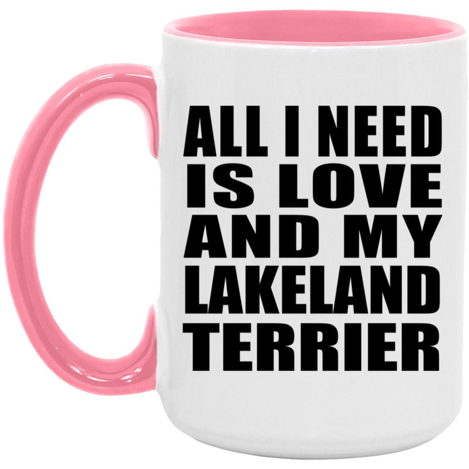 All I Need Is Love And My Lakeland Terrier - 15oz Accent Mug Pink