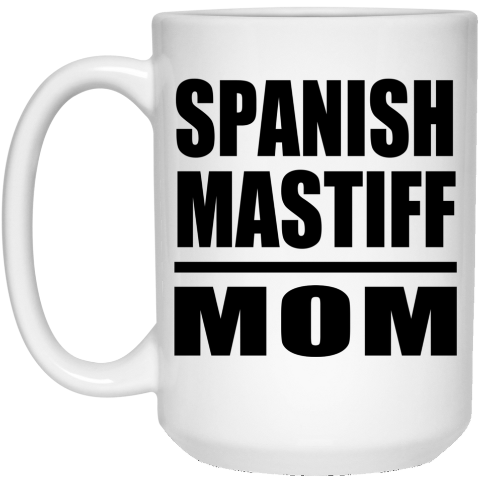 Spanish Mastiff Mom - 15oz Coffee Mug