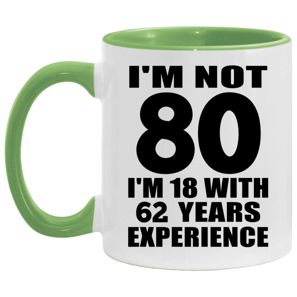 80th Birthday I'm Not 80 I'm 18 With 62 Years Experience - 11oz Accent Mug Green