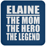 Elaine The Mom The Hero The Legend - Drink Coaster