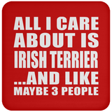 All I Care About Is Irish Terrier - Drink Coaster