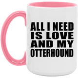 All I Need Is Love And My Otterhound - 15oz Accent Mug Pink