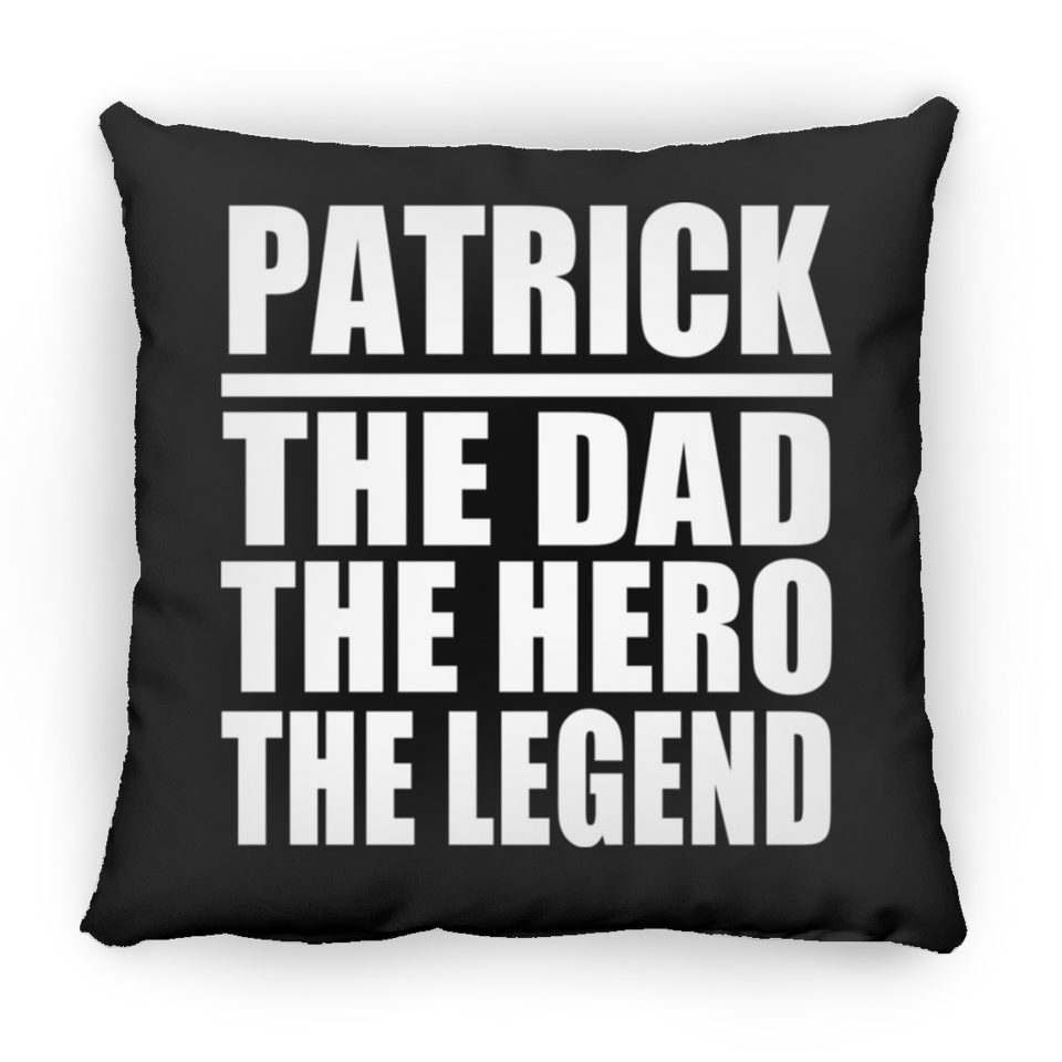 Patrick The Dad The Hero The Legend - Throw Pillow Black