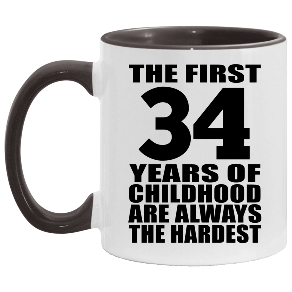 34th Birthday First 34 Years of Childhood Are The Hardest - 11oz Accent Mug Black