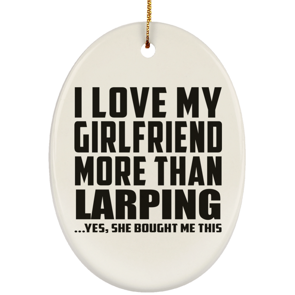 I Love My Girlfriend More Than Larping - Oval Ornament