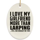 I Love My Girlfriend More Than Larping - Oval Ornament