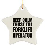 Keep Calm and Trust The Forklift Operator - Star Ornament