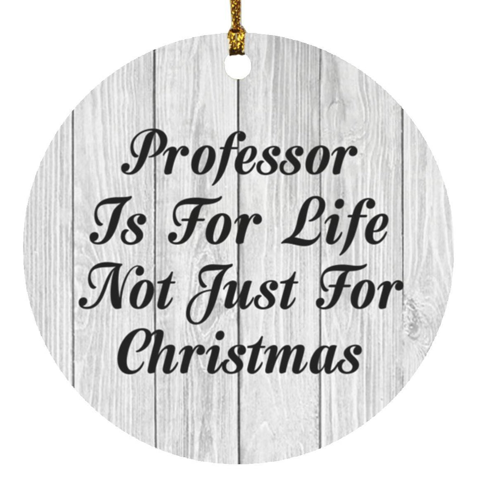 Professor Is For Life Not Just For Christmas - Circle Ornament F
