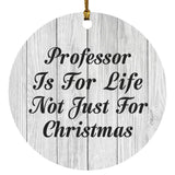 Professor Is For Life Not Just For Christmas - Circle Ornament F