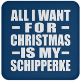 All I Want For Christmas Is My Schipperke - Coaster