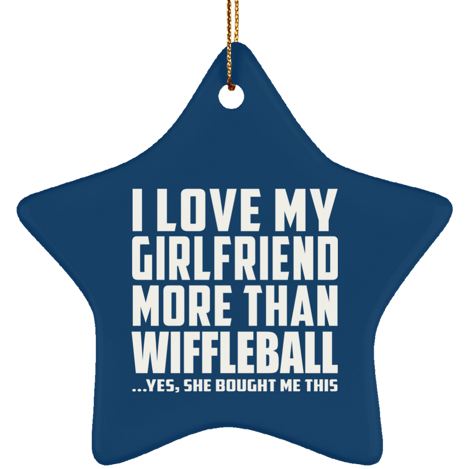 I Love My Girlfriend More Than Wiffleball - Star Ornament