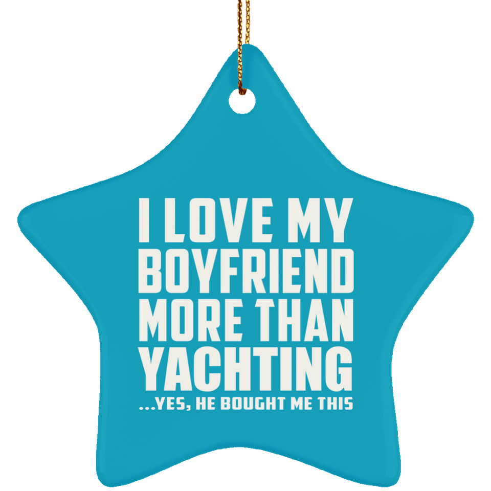 I Love My Boyfriend More Than Yachting - Star Ornament