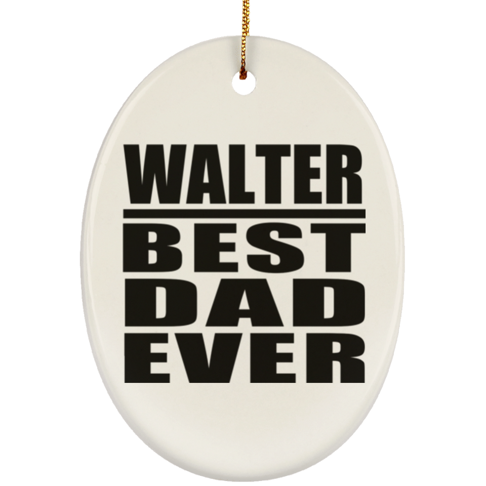 Walter Best Dad Ever - Oval Ornament