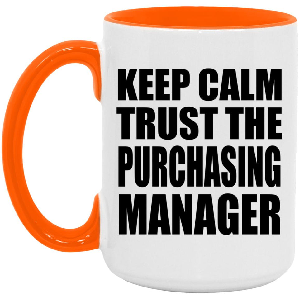 Keep Calm and Trust The Purchasing Manager - 15oz Accent Mug Orange