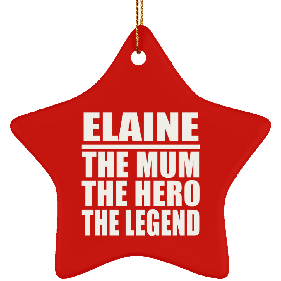 Elaine The Mum The Hero The Legend - Star Ornament