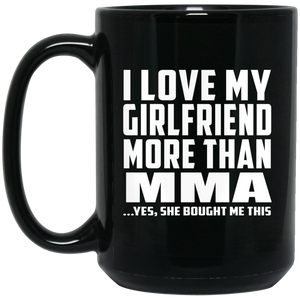 I Love My Girlfriend More Than MMA - 15 Oz Coffee Mug Black
