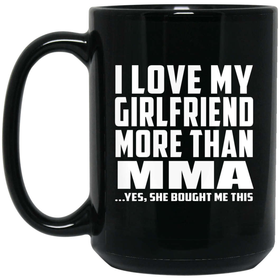 I Love My Girlfriend More Than MMA - 15 Oz Coffee Mug Black