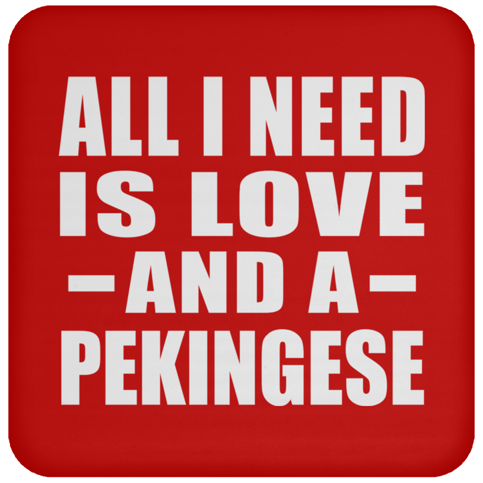 All I Need Is Love And A Pekingese - Drink Coaster
