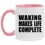 Waking Makes Life Complete - 11oz Accent Mug Pink