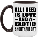 All I Need Is Love And A Exotic Shorthair Cat - 15oz Accent Mug Black