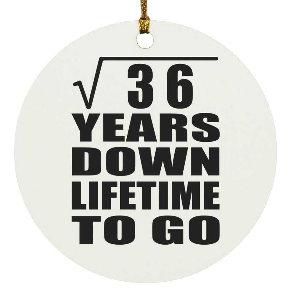 6th Anniversary Square Root of 36 Years Lifetime To Go - Circle Ornament