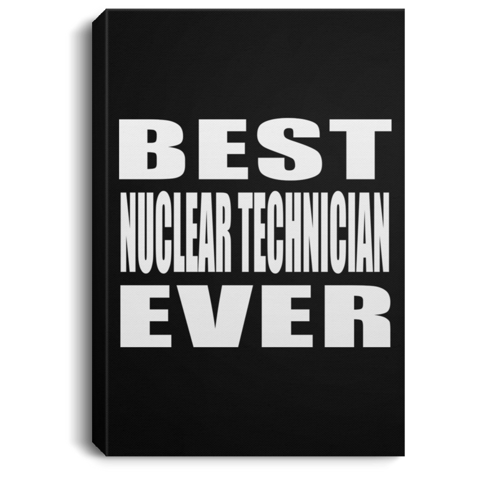 Best Nuclear Technician Ever - Canvas Portrait
