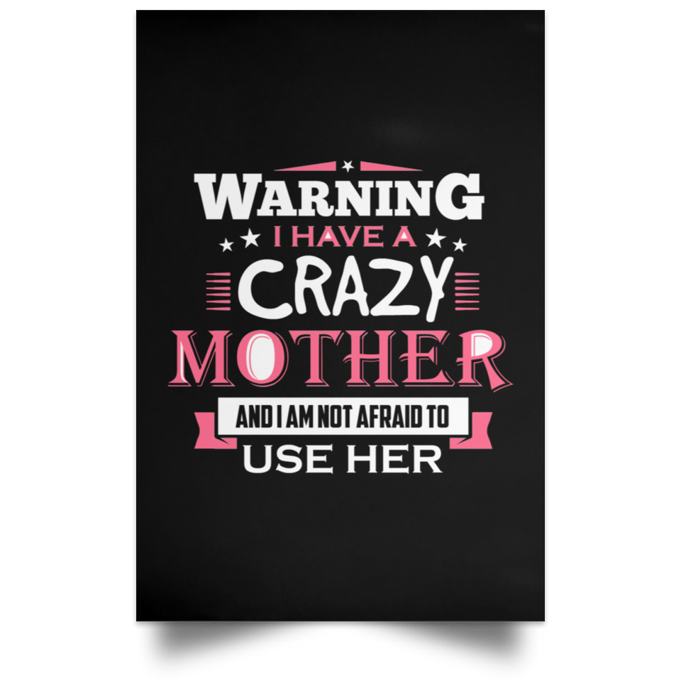 Warning I Have A Crazy Mother & I Am Not Afraid To Use Her - Poster Portrait