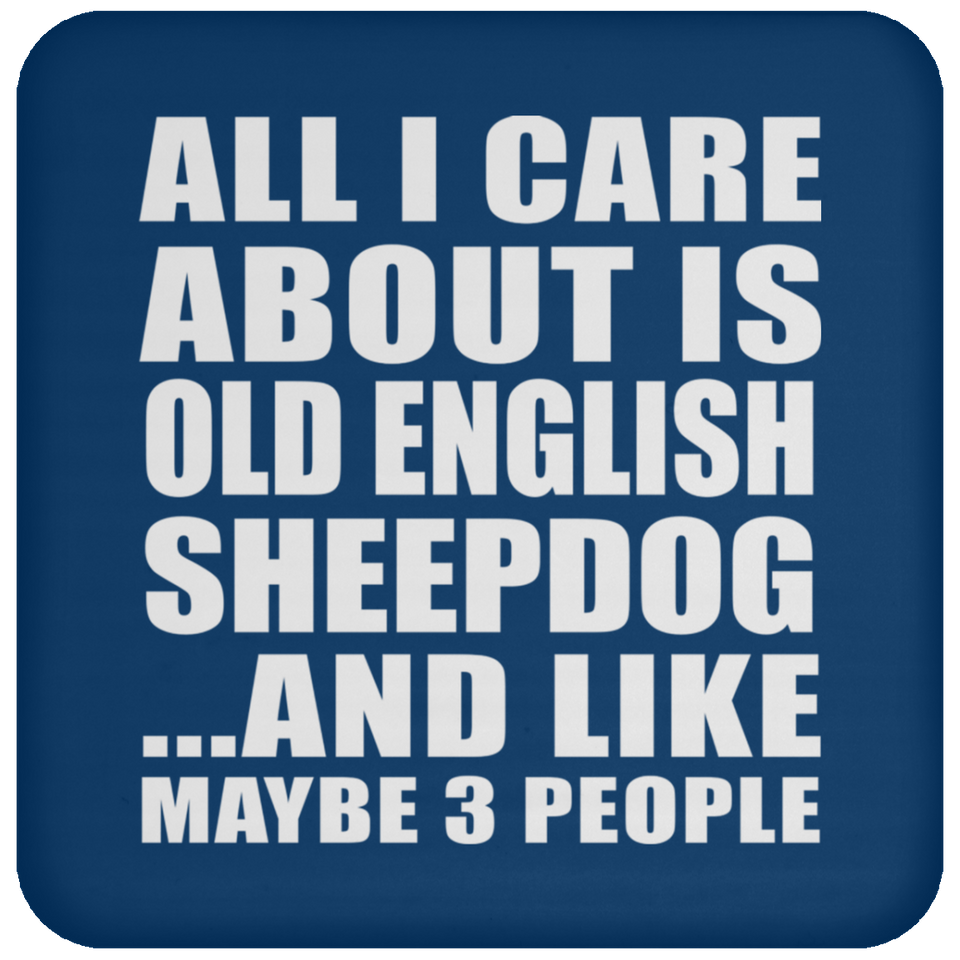 All I Care About Is Old English Sheepdog - Drink Coaster