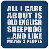All I Care About Is Old English Sheepdog - Drink Coaster