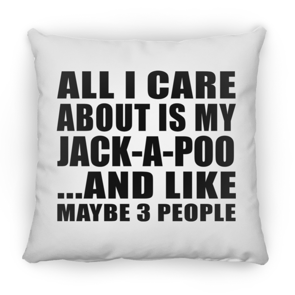All I Care About Is My Jack-A-Poo - Throw Pillow