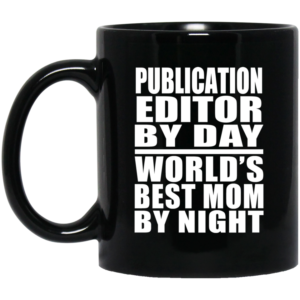 Publication Editor By Day World's Best Mom By Night - 11 Oz Coffee Mug Black