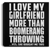 I Love My Girlfriend More Than Boomerang Throwing - Canvas Square
