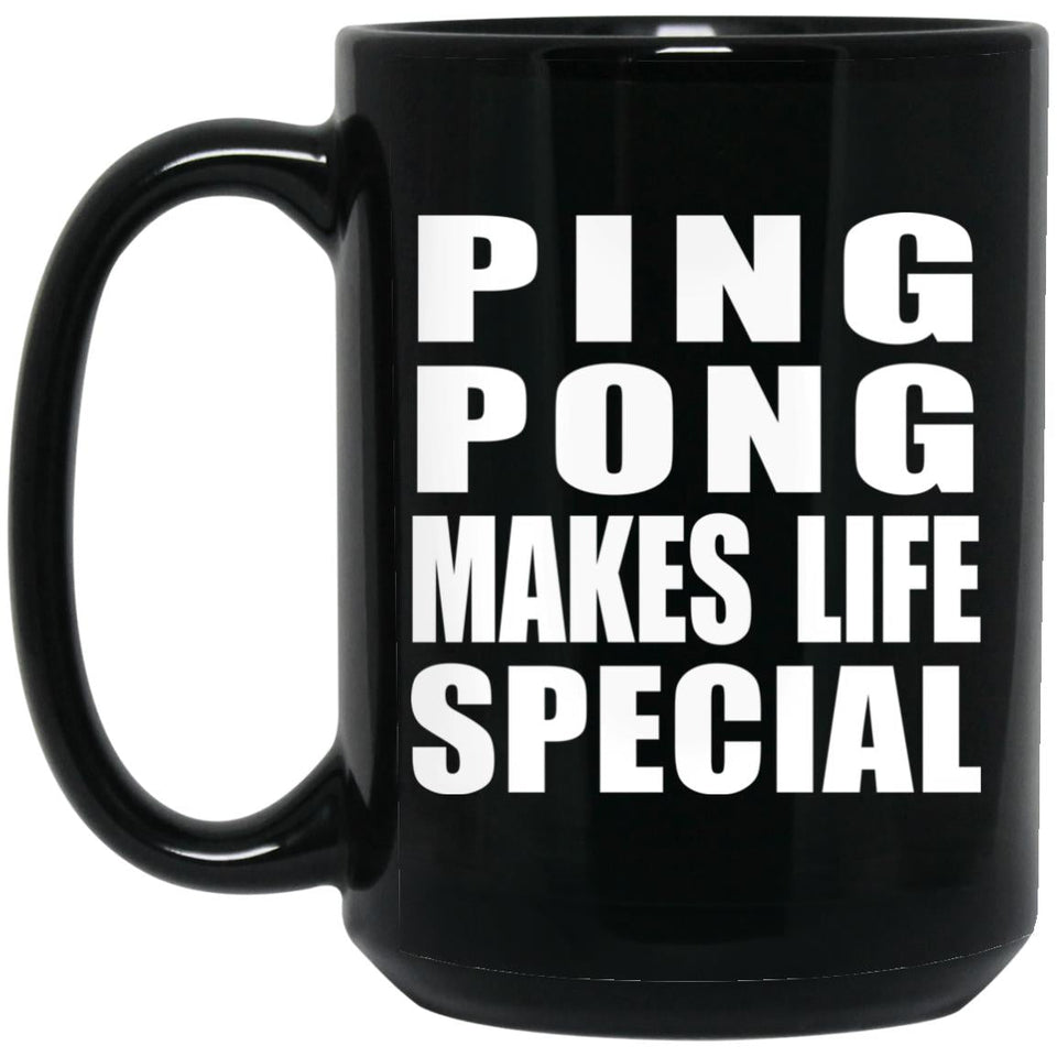Ping Pong Makes Life Special - 15oz Coffee Mug Black