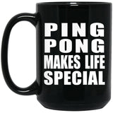 Ping Pong Makes Life Special - 15oz Coffee Mug Black