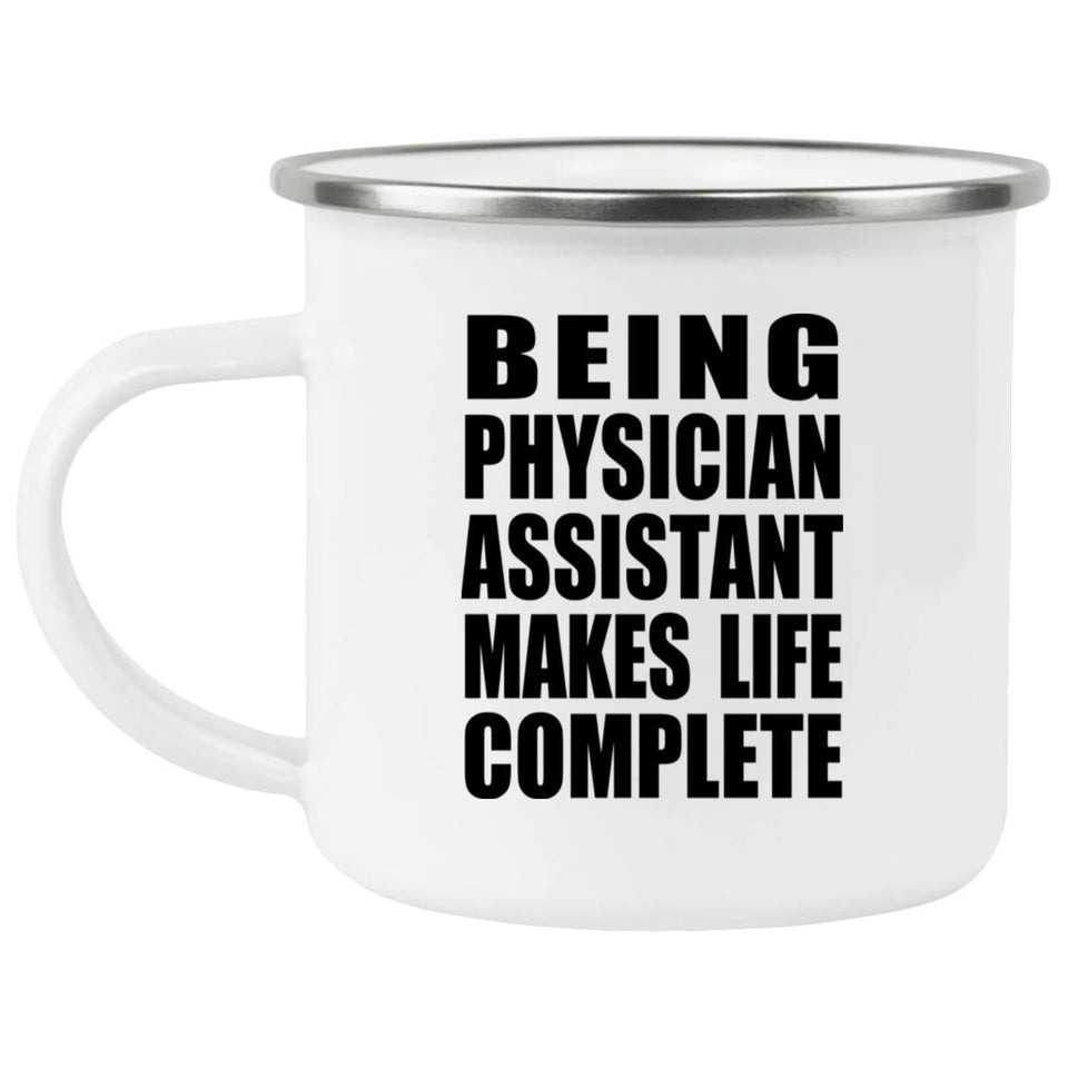 Being Physician Assistant Makes Life Complete - 12oz Camping Mug