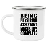 Being Physician Assistant Makes Life Complete - 12oz Camping Mug