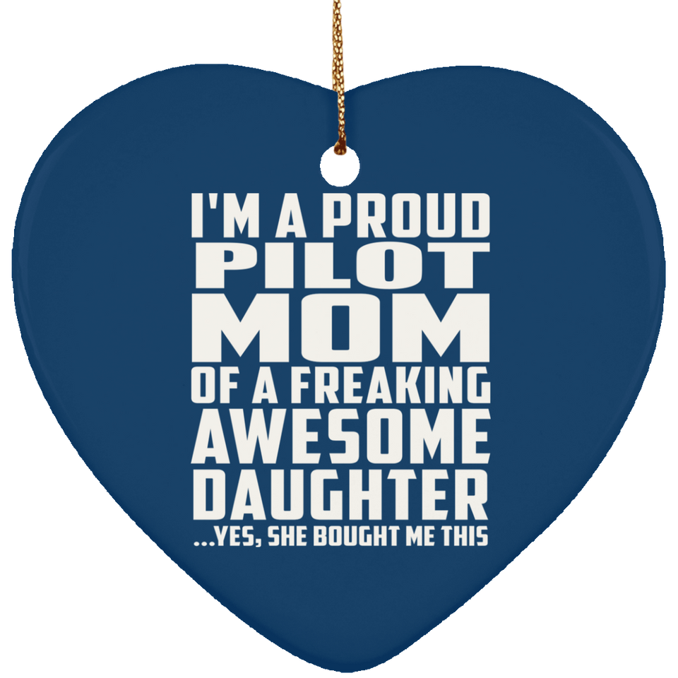 Proud Pilot Mom Of Awesome Daughter - Heart Ornament