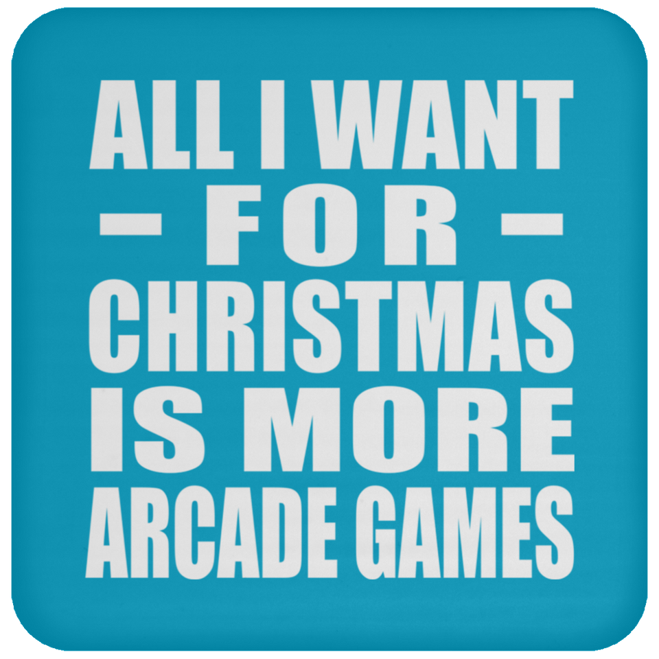 All I Want For Christmas Is More Arcade Games - Coaster