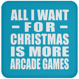 All I Want For Christmas Is More Arcade Games - Coaster