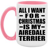 All I Want For Christmas Is My Airedale Terrier - 15oz Accent Mug Pink