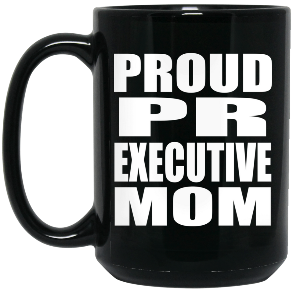 Proud PR Executive Mom - 15oz Coffee Mug Black