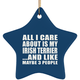 All I Care About Is My Irish Terrier - Star Ornament