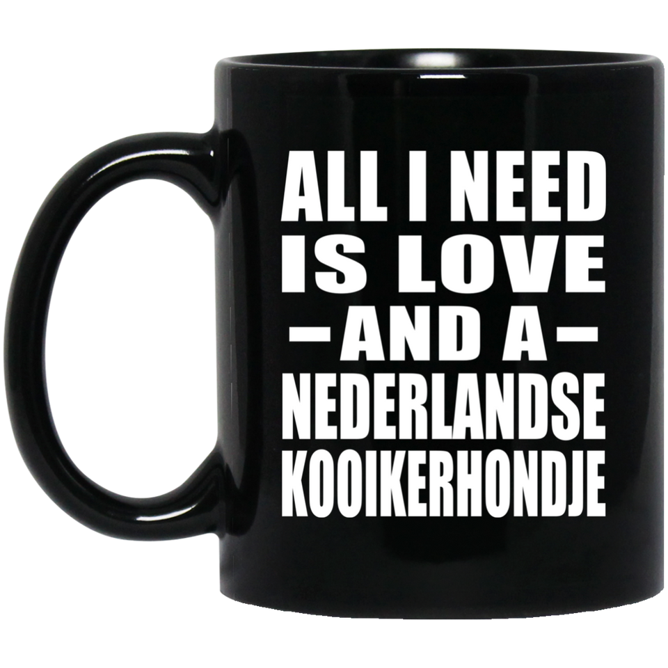All I Need Is Love And A Nederlandse Kooikerhondje - 11 Oz Coffee Mug Black