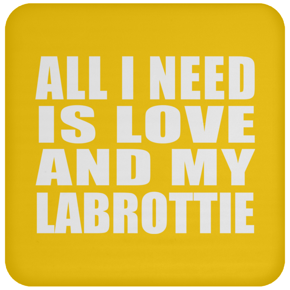 All I Need Is Love And My Labrottie - Drink Coaster