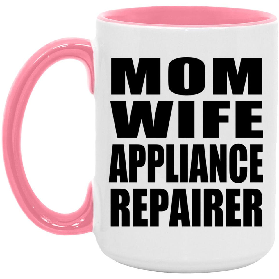 Mom Wife Appliance Repairer - 15oz Accent Mug Pink