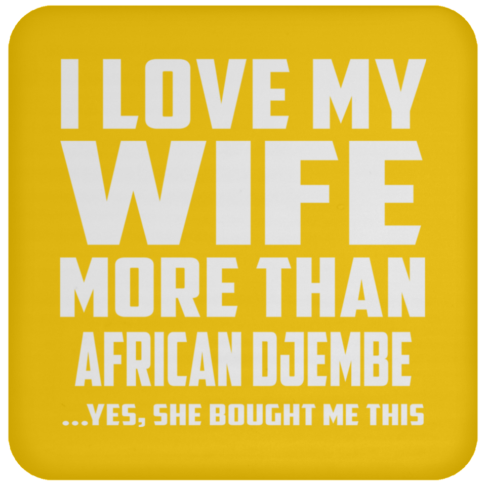 I Love My Wife More Than African Djembe - Drink Coaster