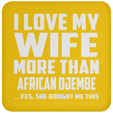 I Love My Wife More Than African Djembe - Drink Coaster