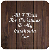 All I Want For Christmas Is My Catahoula Cur - Drink Coaster D