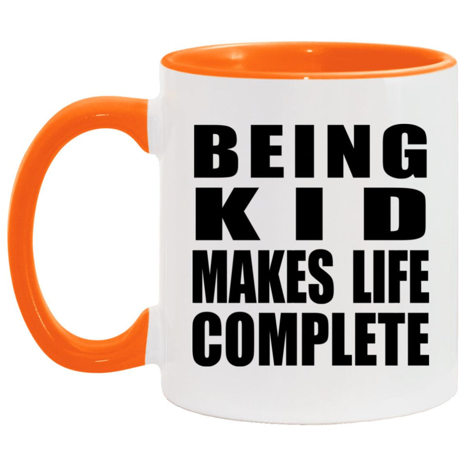 Being Kid Makes Life Complete - 11oz Accent Mug Orange
